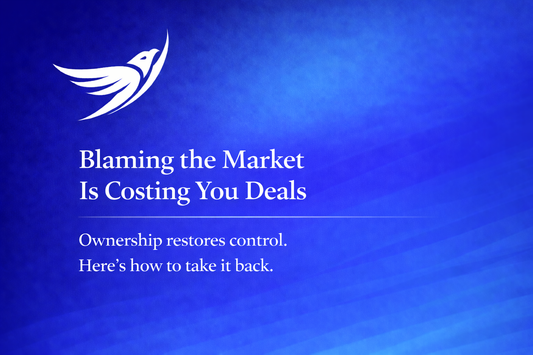 Blaming the Market Is Costing You Deals — Here’s Why